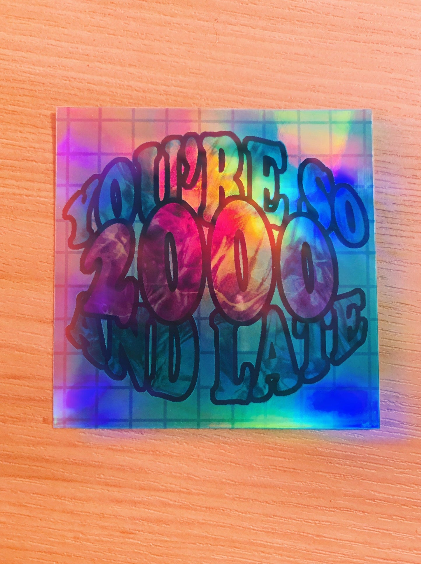 You’re So 2000 and Late Holo or Glitter Sticker